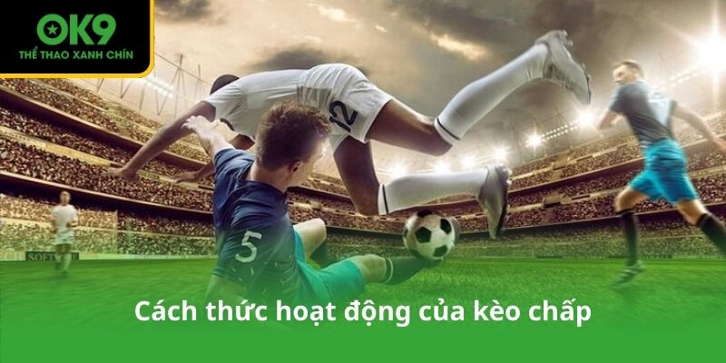 Cách thức hoạt động của kèo chấp