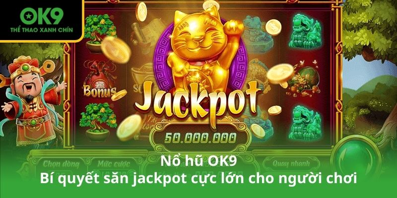 Nổ hũ OK9 – Bí quyết săn jackpot cực lớn cho người chơi