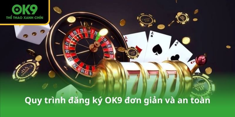 Quy trình đăng ký OK9 đơn giản và an toàn