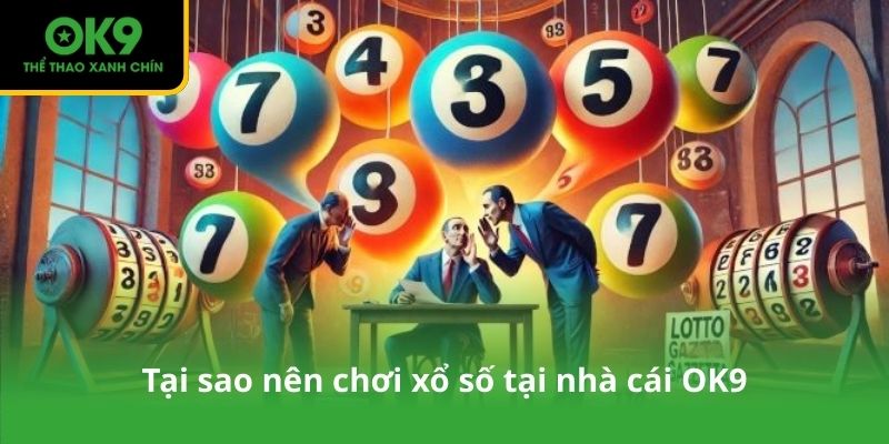 Tại sao nên chơi xổ số tại nhà cái OK9