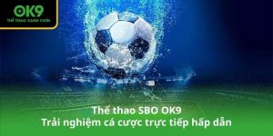 Thể thao SBO OK9 - Trải nghiệm cá cược trực tiếp hấp dẫn