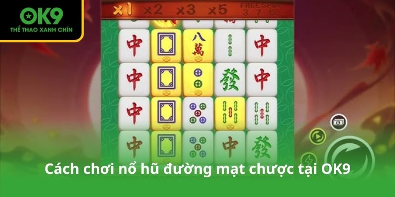 Cách chơi nổ hũ đường mạt chược tại OK9