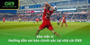 Kèo việt vị - Hướng dẫn soi kèo chính xác tại nhà cái OK9