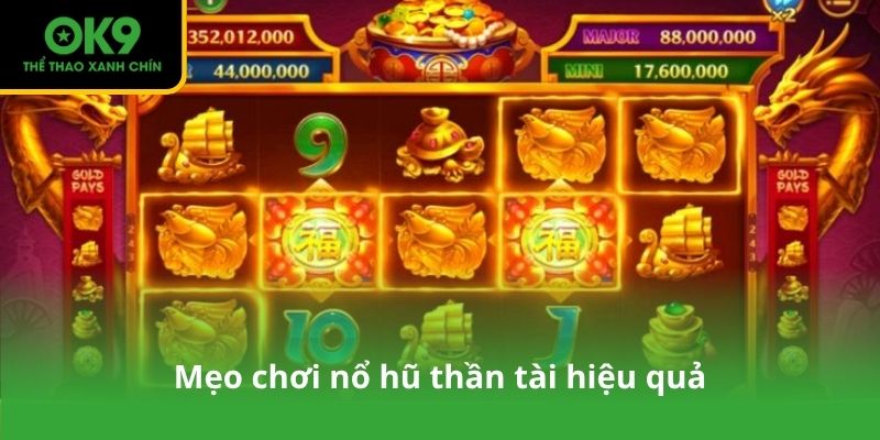 Mẹo chơi nổ hũ thần tài hiệu quả